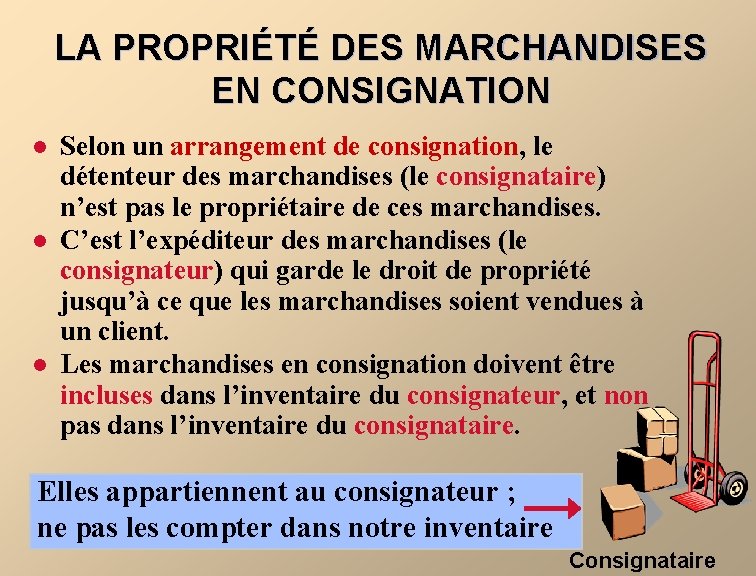 LA PROPRIÉTÉ DES MARCHANDISES EN CONSIGNATION l l l Selon un arrangement de consignation,