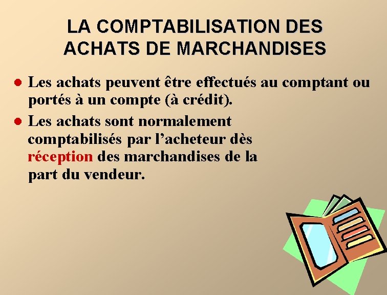 LA COMPTABILISATION DES ACHATS DE MARCHANDISES l l Les achats peuvent être effectués au