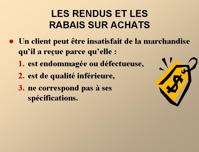 LES RENDUS ET LES RABAIS SUR ACHATS l Un client peut être insatisfait de