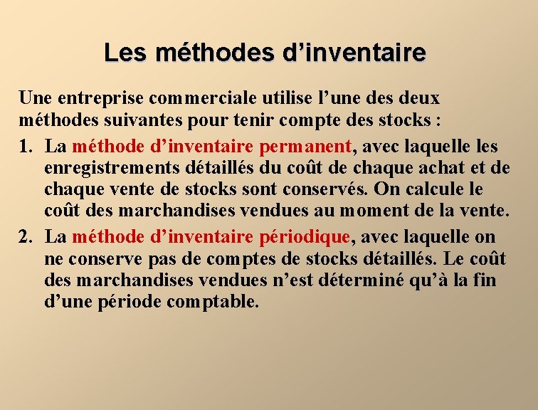 Les méthodes d’inventaire Une entreprise commerciale utilise l’une des deux méthodes suivantes pour tenir