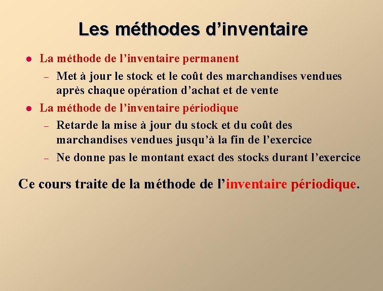 Les méthodes d’inventaire l l La méthode de l’inventaire permanent – Met à jour