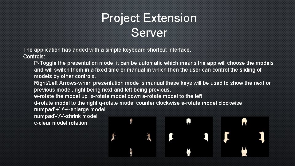 Project Extension Server The application has added with a simple keyboard shortcut interface. Controls: