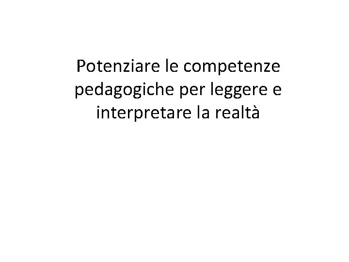 Potenziare le competenze pedagogiche per leggere e interpretare la realtà 