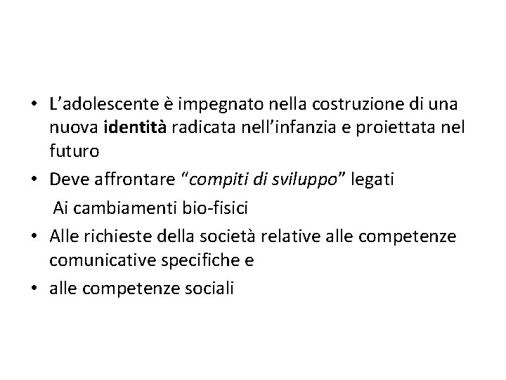  • L’adolescente è impegnato nella costruzione di una nuova identità radicata nell’infanzia e