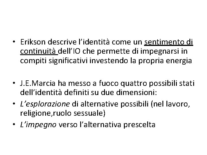  • Erikson descrive l’identità come un sentimento di continuità dell’IO che permette di