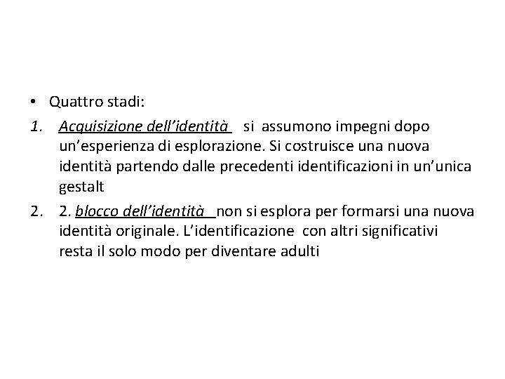  • Quattro stadi: 1. Acquisizione dell’identità si assumono impegni dopo un’esperienza di esplorazione.