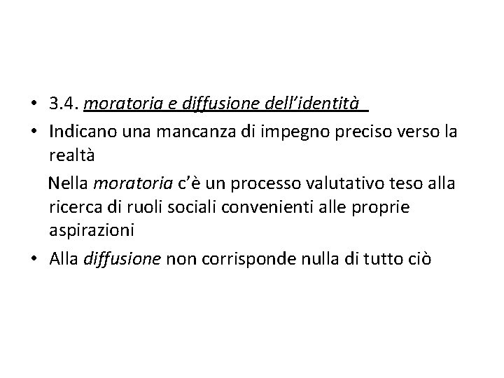  • 3. 4. moratoria e diffusione dell’identità • Indicano una mancanza di impegno