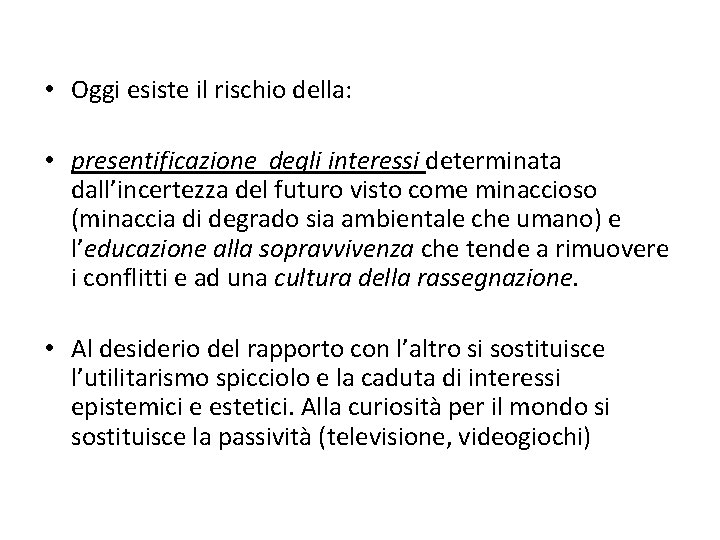  • Oggi esiste il rischio della: • presentificazione degli interessi determinata dall’incertezza del