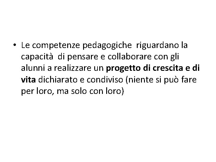  • Le competenze pedagogiche riguardano la capacità di pensare e collaborare con gli