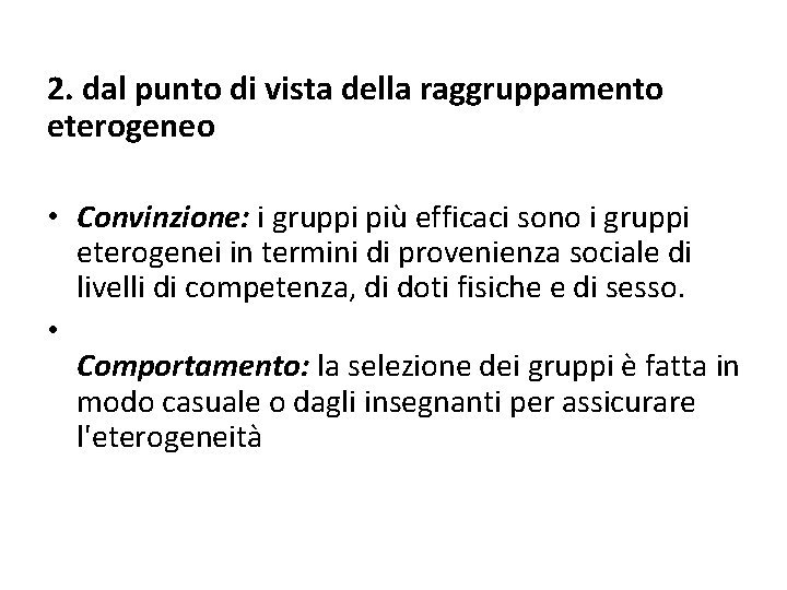 2. dal punto di vista della raggruppamento eterogeneo • Convinzione: i gruppi più efficaci