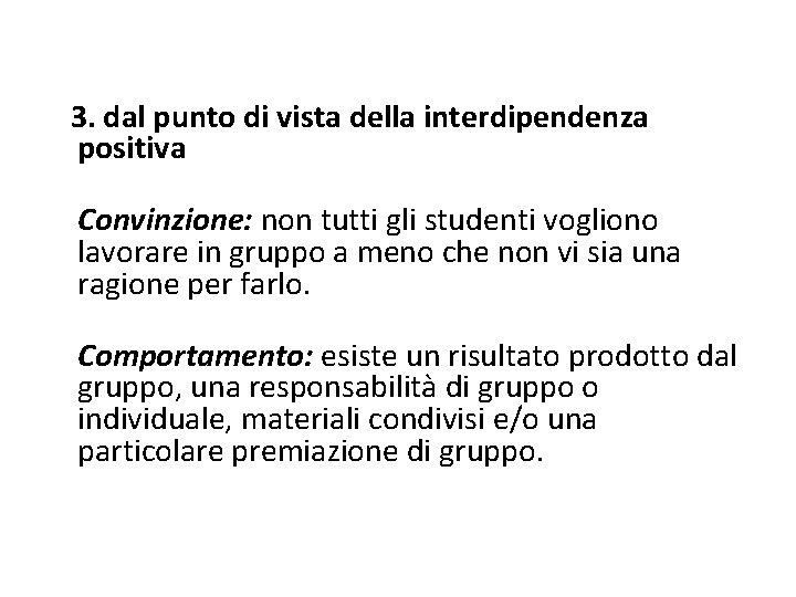  3. dal punto di vista della interdipendenza positiva Convinzione: non tutti gli studenti