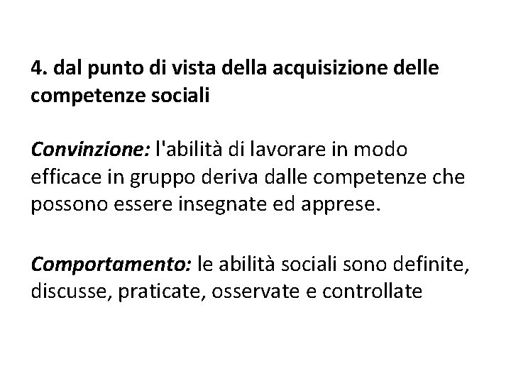 4. dal punto di vista della acquisizione delle competenze sociali Convinzione: l'abilità di lavorare