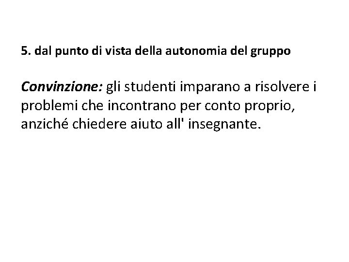 5. dal punto di vista della autonomia del gruppo Convinzione: gli studenti imparano a