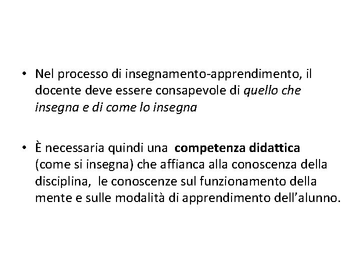  • Nel processo di insegnamento-apprendimento, il docente deve essere consapevole di quello che