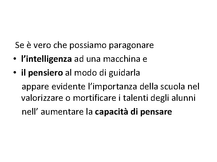  Se è vero che possiamo paragonare • l’intelligenza ad una macchina e •