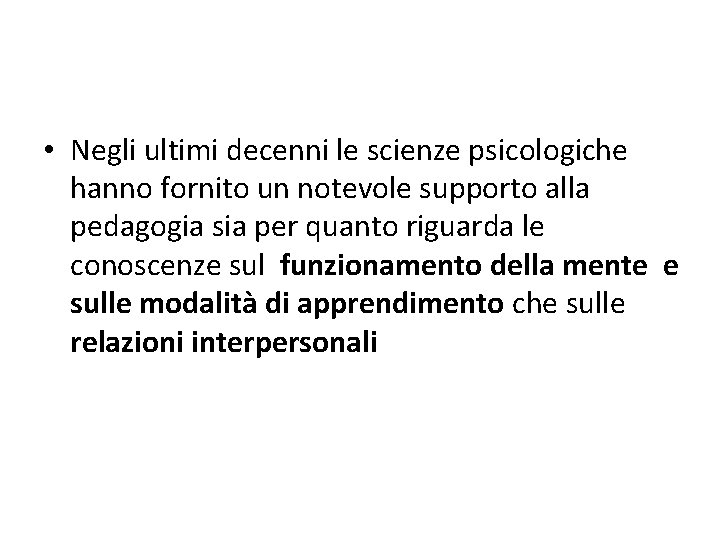  • Negli ultimi decenni le scienze psicologiche hanno fornito un notevole supporto alla