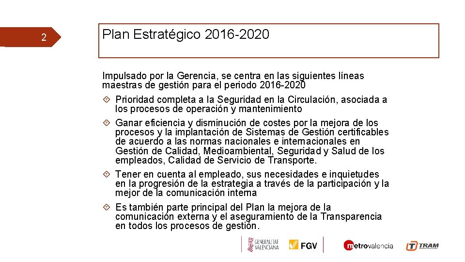 2 Plan Estratégico 2016 -2020 Qué hacemos? Impulsado por la Gerencia, se centra en