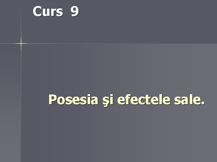 Curs 9 Posesia şi efectele sale. 