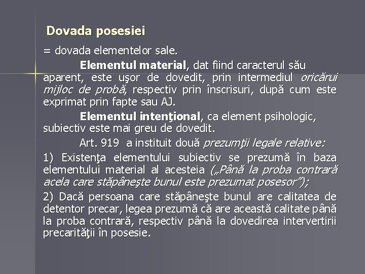 Dovada posesiei = dovada elementelor sale. Elementul material, dat fiind caracterul său aparent, este