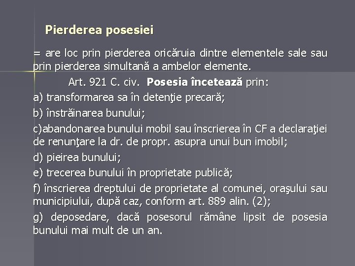 Pierderea posesiei = are loc prin pierderea oricăruia dintre elementele sau prin pierderea simultană