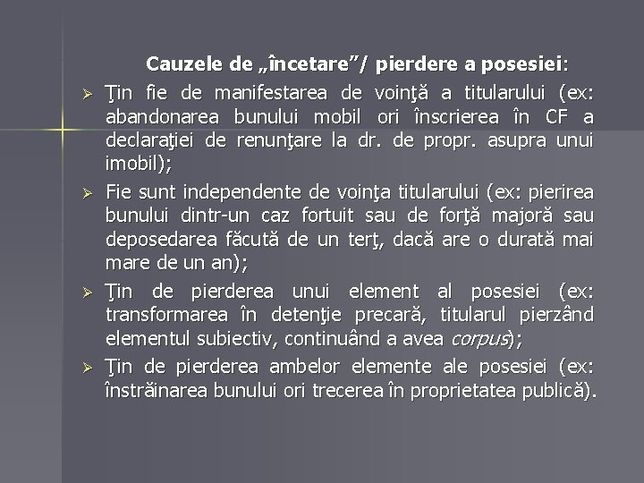 Ø Ø Cauzele de „încetare”/ pierdere a posesiei: Ţin fie de manifestarea de voinţă