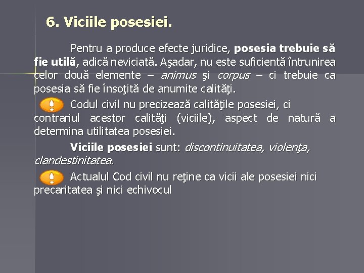 6. Viciile posesiei. Pentru a produce efecte juridice, posesia trebuie să fie utilă, adică