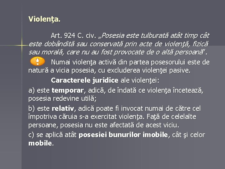 Violenţa. Art. 924 C. civ. „Posesia este tulburată atât timp cât este dobândită sau