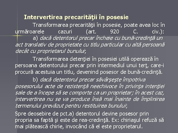 Intervertirea precarităţii în posesie Transformarea precarităţii în posesie, poate avea loc în urmăroarele cazuri