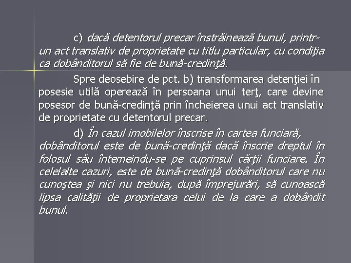 c) dacă detentorul precar înstrăinează bunul, printr- un act translativ de proprietate cu titlu