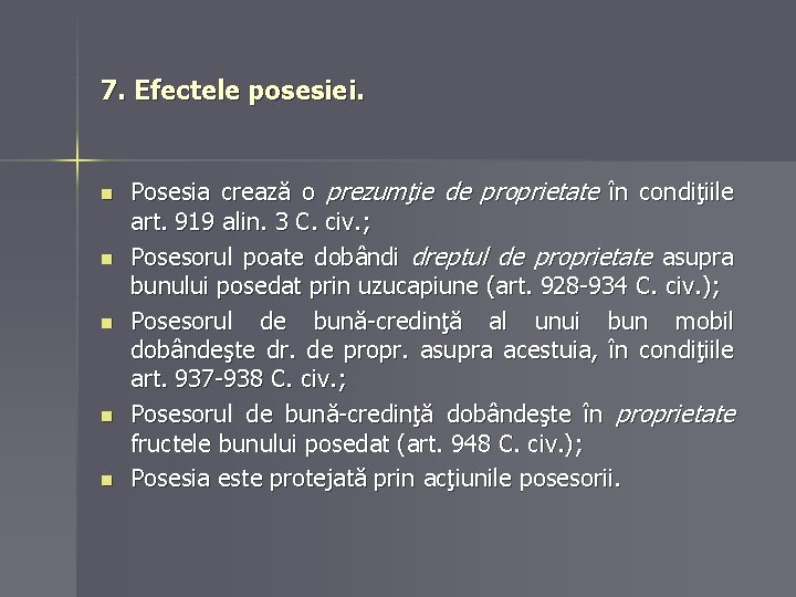 7. Efectele posesiei. n n n Posesia crează o prezumţie de proprietate în condiţiile