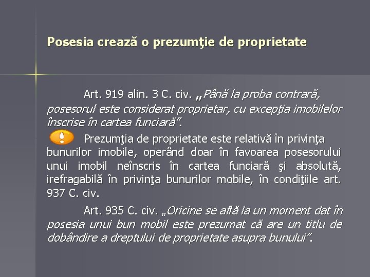 Posesia crează o prezumţie de proprietate Art. 919 alin. 3 C. civ. „Până la