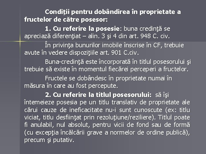 Condiţii pentru dobândirea în proprietate a fructelor de către posesor: 1. Cu referire la