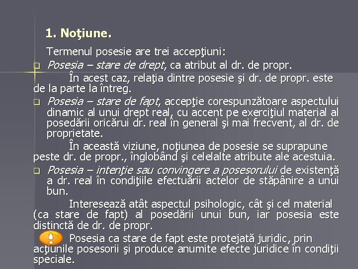 1. Noţiune. Termenul posesie are trei accepţiuni: q Posesia – stare de drept, ca