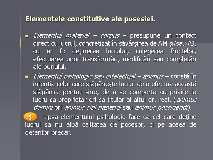 Elementele constitutive ale posesiei. n Elementul material – corpus – presupune un contact direct