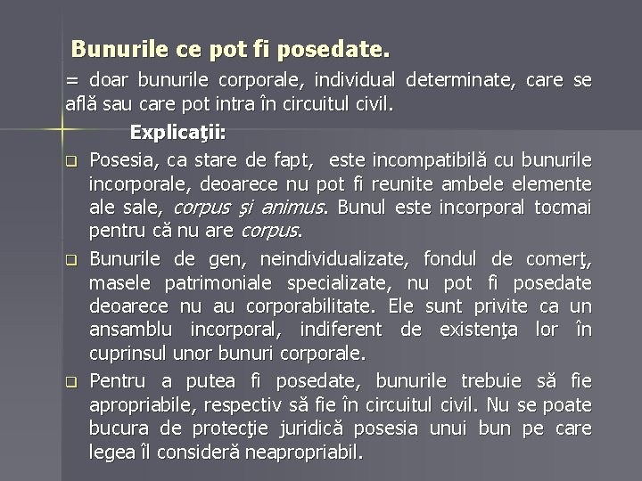 Bunurile ce pot fi posedate. = doar bunurile corporale, individual determinate, care se află