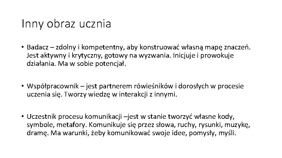 Inny obraz ucznia • Badacz – zdolny i kompetentny, aby konstruować własną mapę znaczeń.