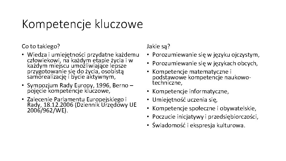 Kompetencje kluczowe Co to takiego? • Wiedza i umiejętności przydatne każdemu człowiekowi, na każdym