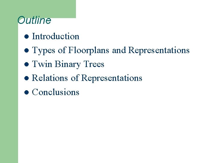 Outline Introduction l Types of Floorplans and Representations l Twin Binary Trees l Relations