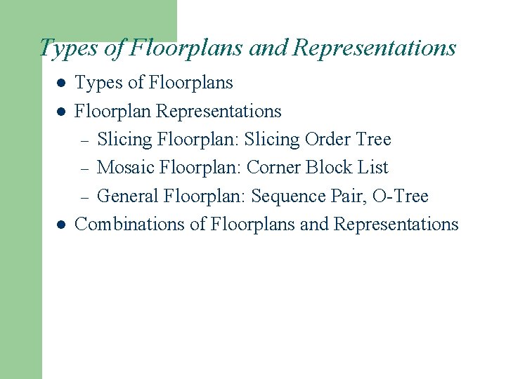 Types of Floorplans and Representations l l l Types of Floorplans Floorplan Representations –