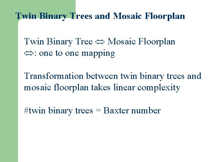 Twin Binary Trees and Mosaic Floorplan Twin Binary Tree Mosaic Floorplan : one to