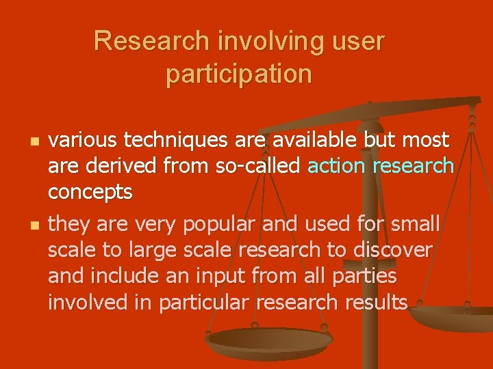 Research involving user participation n n various techniques are available but most are derived