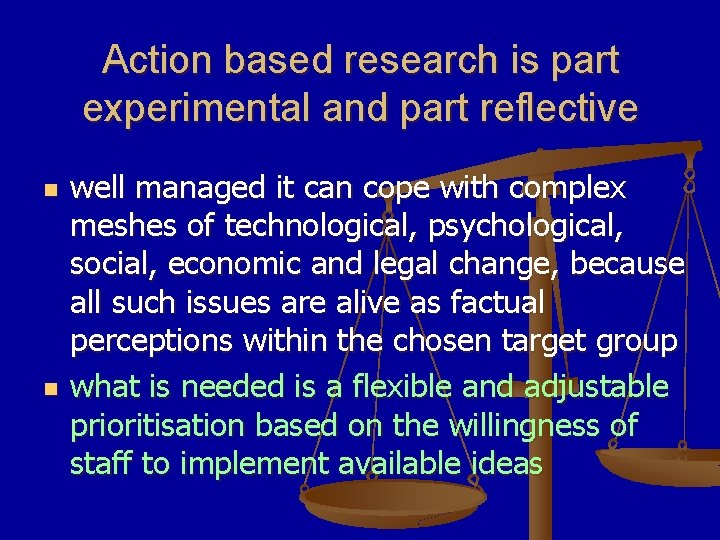 Action based research is part experimental and part reflective n n well managed it
