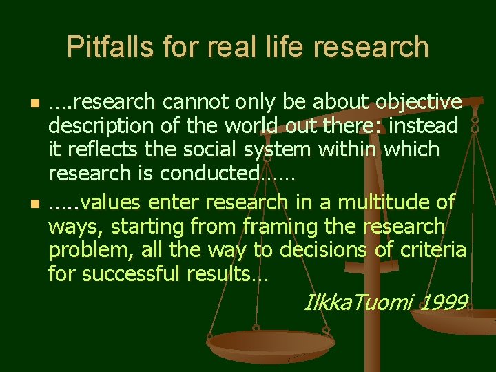 Pitfalls for real life research n n …. research cannot only be about objective