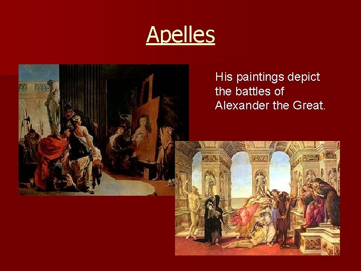 Apelles His paintings depict the battles of Alexander the Great. 