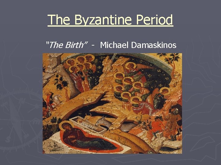 The Byzantine Period “The Birth” - Michael Damaskinos 