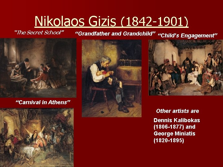 Nikolaos Gizis (1842 -1901) “The Secret School” “Grandfather and Grandchild” “Child’s Engagement” “Carnival in