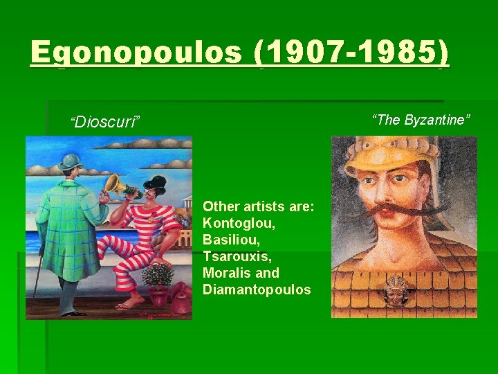 Egonopoulos (1907 -1985) “The Byzantine” “Dioscuri” Other artists are: Kontoglou, Basiliou, Tsarouxis, Moralis and