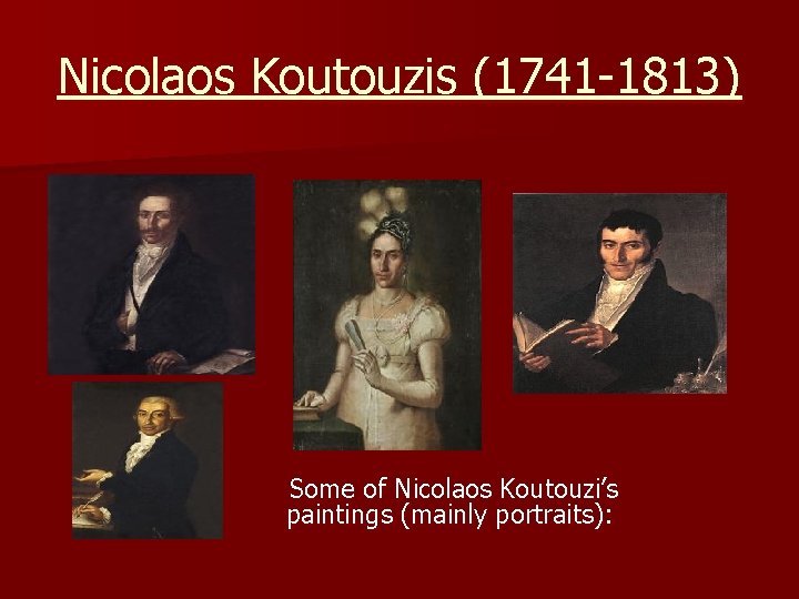 Nicolaos Koutouzis (1741 -1813) Some of Nicolaos Koutouzi’s paintings (mainly portraits): 
