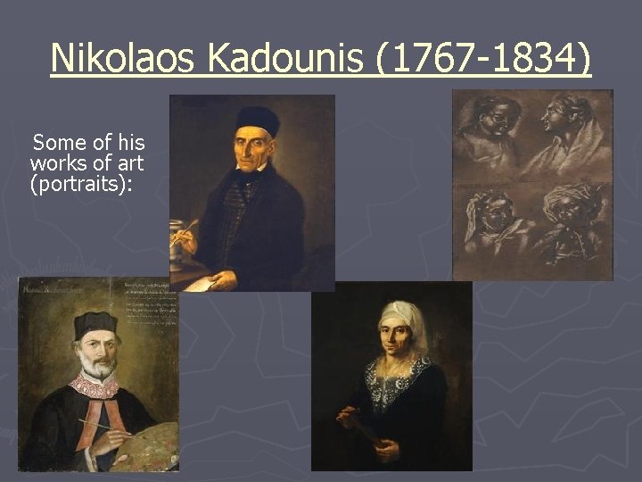 Nikolaos Kadounis (1767 -1834) Some of his works of art (portraits): 