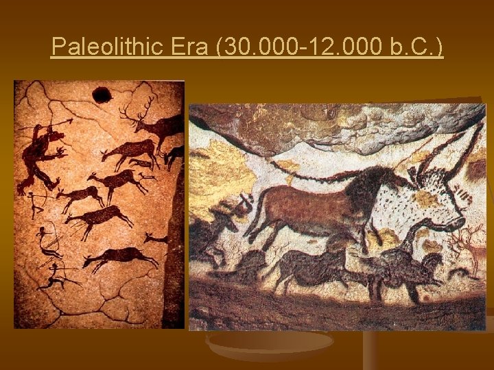 Paleolithic Era (30. 000 -12. 000 b. C. ) 